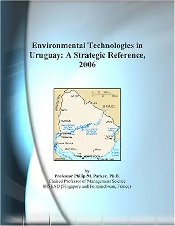 environmental technologies in uruguay a strategic reference 2006 1st edition philip m parker 0497824639,