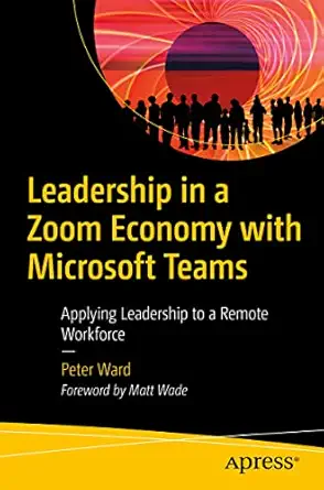 leadership in a zoom economy with microsoft teams applying leadership to a remote workforce 1st edition peter