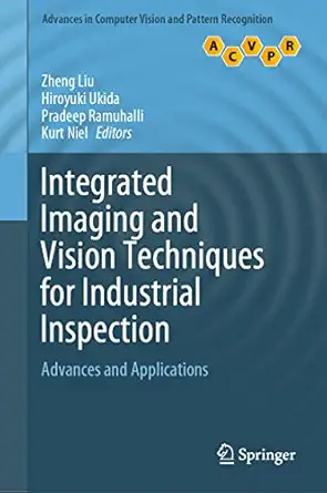 integrated imaging and vision techniques for industrial inspection advances and applications 1st edition