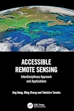 accessible remote sensing interdisciplinary approach and applications 1st edition jing kang ,ming zhang
