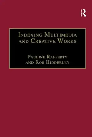 indexing multimedia and creative works 1st edition rob hidderley ,pauline rafferty 0754632547, 978-0754632542