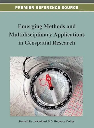 emerging methods and multidisciplinary applications in geospatial research 1st edition donald patrick albert