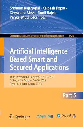 artificial intelligence based smart and secured applications third international conference ascis 2024 rajkot