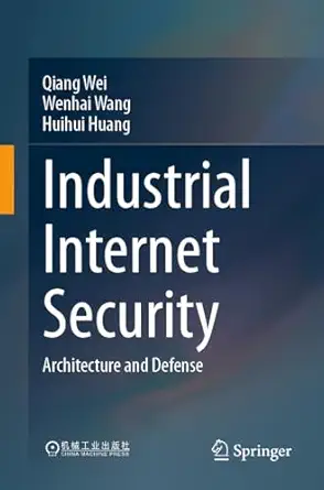 industrial internet security architecture and defense 1st edition qiang wei ,wenhai wang ,huihui huang
