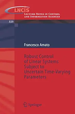 robust control of linear systems subject to uncertain time varying parameters 1st edition francesco amato