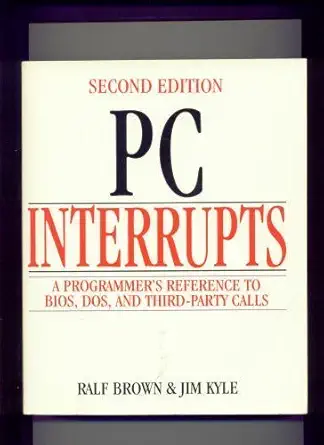 pc interrupts a programmers reference to bios dos and third party calls 1st edition ralf brown ,jim kyle