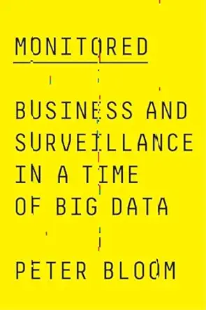 monitored business and surveillance in a time of big data 1st edition peter bloom 0745338631, 978-0745338637