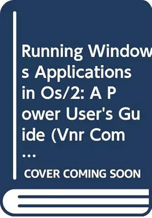Running Windows Applications In Os/2 A Power Users Guide
