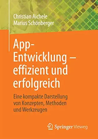 app entwicklung a effizient und erfolgreich eine kompakte darstellung von konzepten methoden und werkzeugen