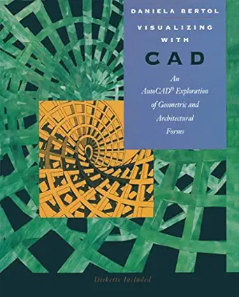 visualizing with cad an auto cad exploration of geometric and architectural forms 1st edition daniela bertol