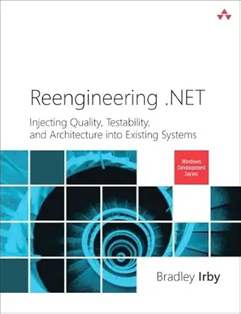 reengineering net injecting quality testability and architecture into existing systems 1st edition bradley