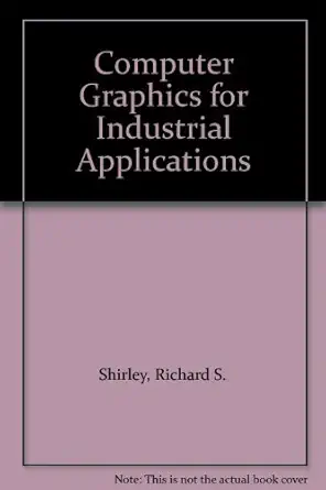 computer graphics for industrial applications 1st edition richard s shirley 0130417327, 978-0130417329
