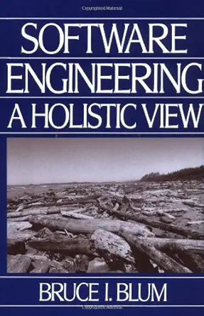 software engineering a holistic view 1st edition bruce i blum 019507159x, 978-0195071597