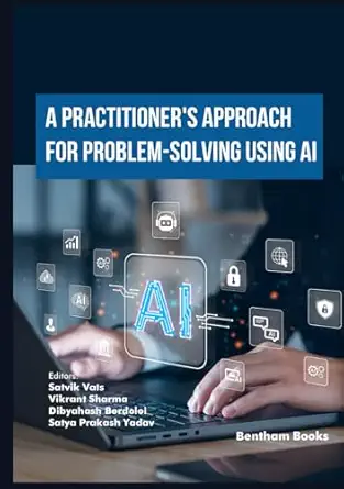 a practitioners approach to problem solving using ai 1st edition satvik vats ,vikrant sharma ,dibyahash