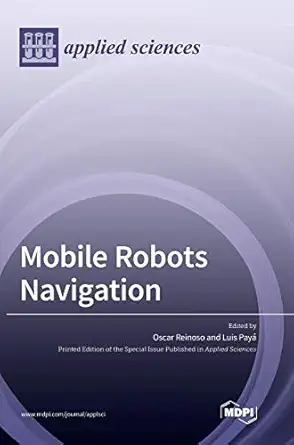 mobile robots navigation 1st edition oscar reinoso ,luis paya 3039286706, 978-3039286706