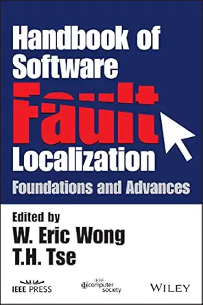 handbook of software fault localization foundations and advances 1st edition w eric wong ,t h tse 1119291801,