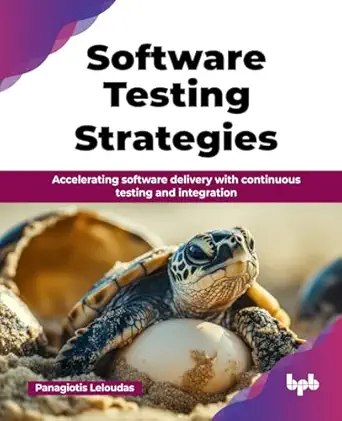 software testing strategies accelerating software delivery with continuous testing and integration 1st