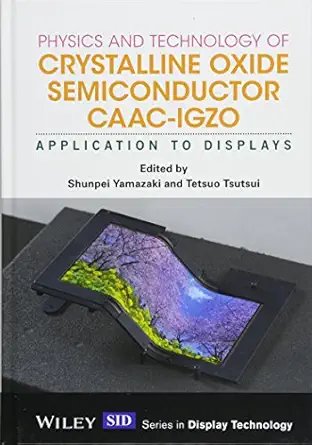 physics and technology of crystalline oxide semiconductor caac igzo application to displays 1st edition
