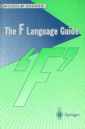 the f language guide 1st edition wilhelm gehrke 3540761659, 978-3540761655