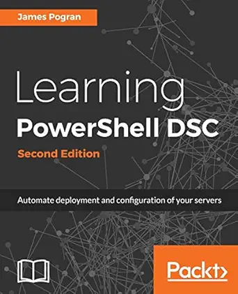 learning powershell dsc   automate deployment and configuration of your servers 1st edition james pogran