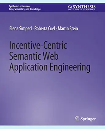 incentive centric semantic web application engineering 1st edition elena simperl ,roberta cuel ,martin stein