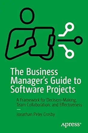 the business managers guide to software projects a framework for decision making team collaboration and