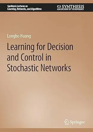 learning for decision and control in stochastic networks 1st edition longbo huang 3031315960, 978-3031315961