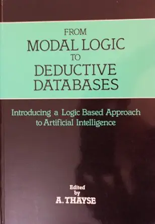 from modal logic to deductive databases introducing a logic based approach to artificial intelligence 1st