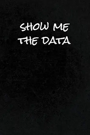 show me the data funny gag gift notebook journal for data analysts statisticians scientists mathematicians