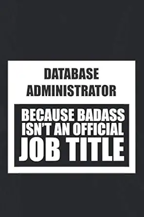 database administrator because badass isnt an official job title great gift with funny saying best family