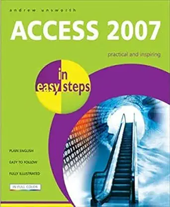 access 2007 in easy steps 1st edition andrew unsworth 1840783206, 978-1840783209