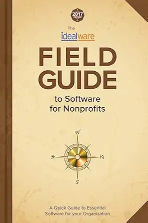 2017 idealware field guide to software for nonprofits 1st edition dan rivas ,gordon mayer ,kyle andrei