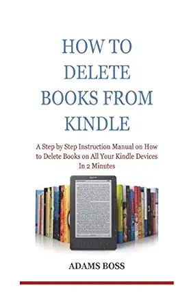 how to delete books from kindle a step by step instruction manual on how to delete books on all your kindle