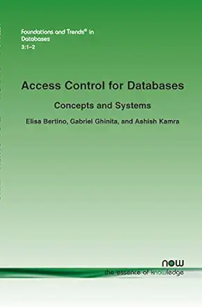 access control for databases concepts and systems 1st edition elisa bertino ,gabriel ghinita ,ashish kamra