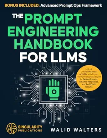 the prompt engineering handbook for llms unlock the full potential of llms with expert prompt design