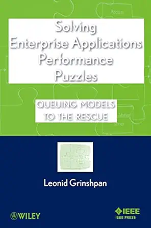 solving enterprise applications performance puzzles queuing models to the rescue 1st edition leonid grinshpan