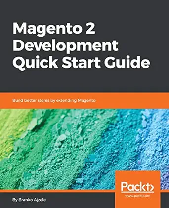 magento 2 development quick start guide build better stores by extending magento 1st edition branko ajzele