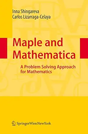 maple and mathematica a problem solving approach for mathematics 1st edition inna k shingareva ,carlos liza
