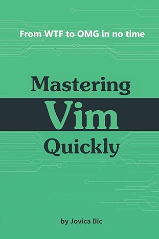 mastering vim quickly from wtf to omg in no time 1st edition jovica ilic 1983325740, 978-1983325748