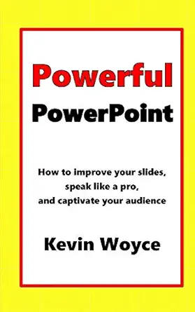 powerful powerpoint how to improve your slides speak like a pro and captivate your audience 1st edition kevin