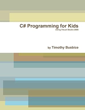 c# programming for kids vs2008 1st edition timothy busbice 0557392241, 978-0557392247