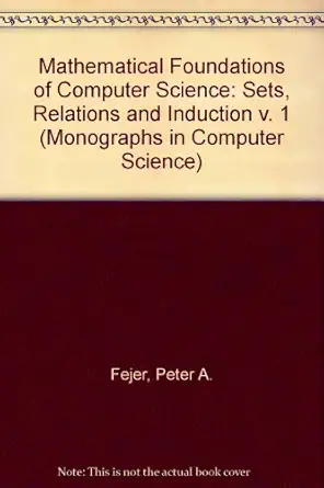 mathematical foundations of computer science 1st edition peter a fejer 3540974504, 978-3540974505