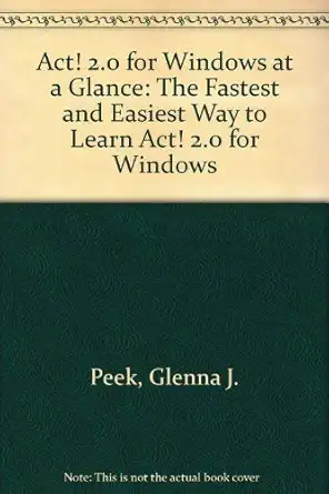 act 2 0 for windows at a glance the fastest and easiest way to learn act 2 0 for windows 1st edition glenna j