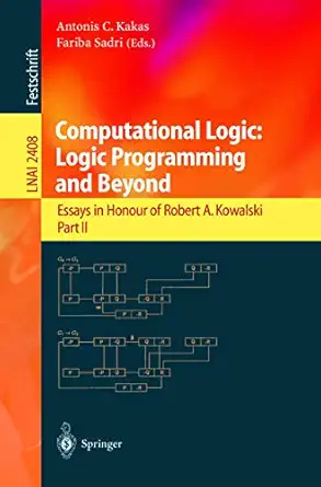 computational logic logic programming and beyond essays in honour of robert a kowalski part ii 1st edition