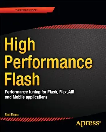 high performance flash performance tuning for flash flex air and mobile applications 1st edition elad elrom