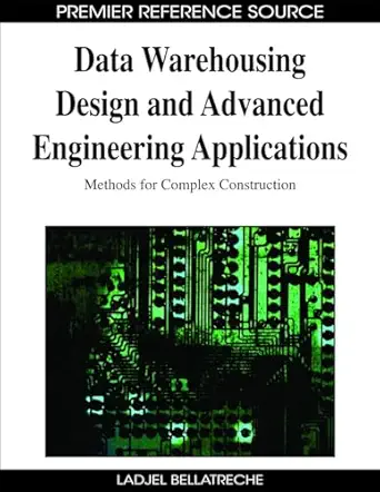 data warehousing design and advanced engineering applications methods for complex construction 1st edition