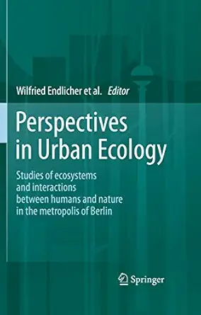 perspectives in urban ecology ecosystems and interactions between humans and nature in the metropolis of