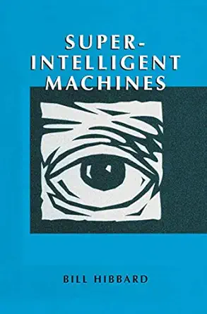 super intelligent machines 1st edition bill hibbard 0306473887, 978-0306473883