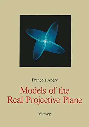 models of the real projective plane computer graphics of steiner and boy surfaces 1st edition francois apery