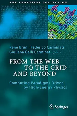 from the web to the grid and beyond computing paradigms driven by high energy physics 1st edition rena c brun